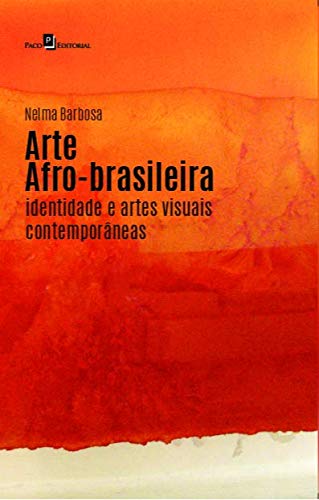 Arte Afro-brasileira- Identidades e Artes Visuais Contemporâneas, Nelma Barbosa