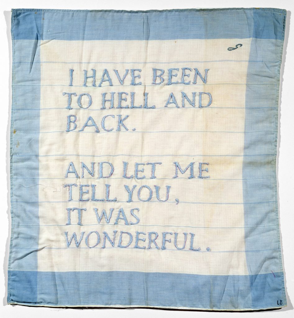 UNTITLED (I HAVE BEEN TO HELL AND BACK) Künstler, Beteiligte: Louise Bourgeois Entstehungszeit: 1996 Mat. / Technik: Embroidered handkerchief Masse: 49.5 x 45.7 Photo Credit: Photo: Christopher Burke
